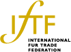 IFTF (International Fur Trade Federation)