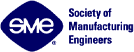 SME (Society of Manufacturing Engineers)